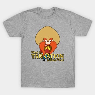 What In Tarnation! T-Shirt